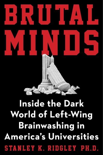 Cover for Stanley K. Ridgley · Brutal Minds: Inside the Dark World of Left-Wing Brainwashing in America's Universities (Innbunden bok) (2023)