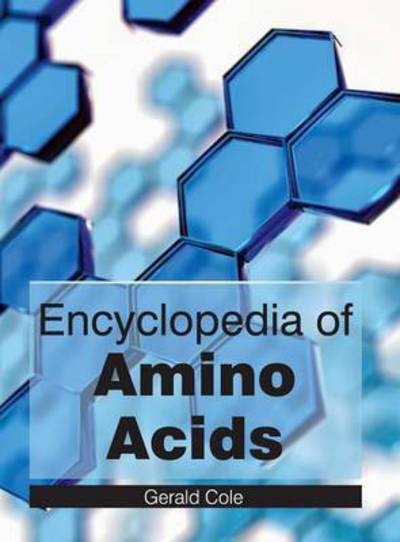 Encyclopedia of Amino Acids - Gerald Cole - Books - NY Research Press - 9781632381262 - March 28, 2015