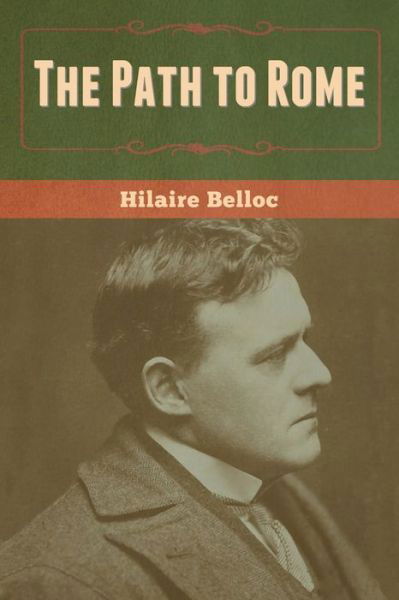 The Path to Rome - Hilaire Belloc - Książki - Bibliotech Press - 9781636370262 - 28 sierpnia 2020