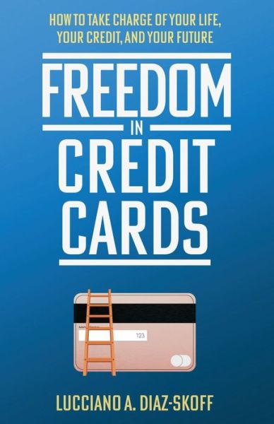 Freedom in Credit Cards - Lucciano A Diaz-Skoff Diaz-Skoff - Books - New Degree Press - 9781636763262 - May 24, 2021