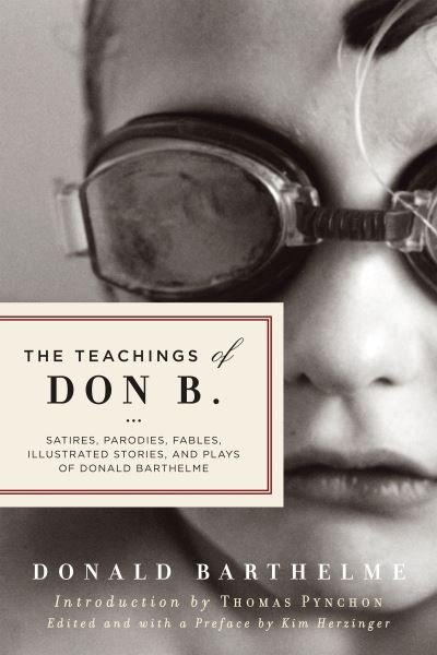 Cover for Donald Barthelme · Teachings of Don B. Satires, Parodies, Fables, Illustrated Stories, and Plays (Buch) (2018)