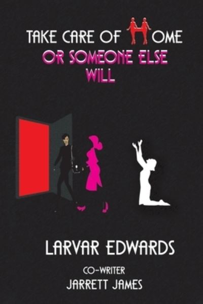 Cover for Larvar Edwards · Take Care of Home or Someone Else Will (Paperback Book) (2018)