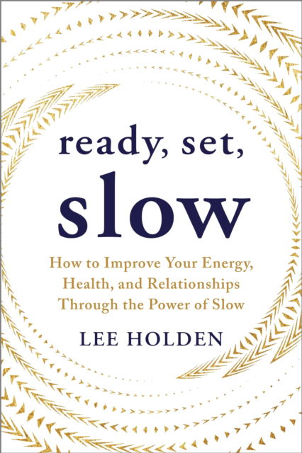 Cover for Lee Holden · Ready, Set, Slow: How to Improve Your Energy, Health, and Relationships Through the Power of Slow (Paperback Book) (2025)