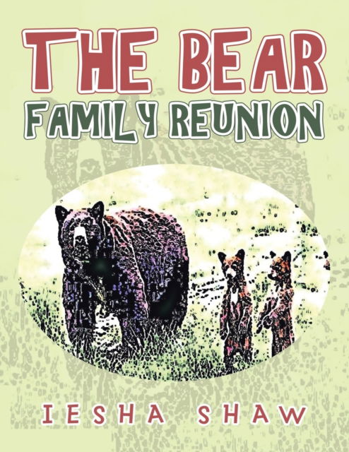 The Bear Family Reunion - Iesha Shaw - Books - Authorhouse - 9781665527262 - June 1, 2021