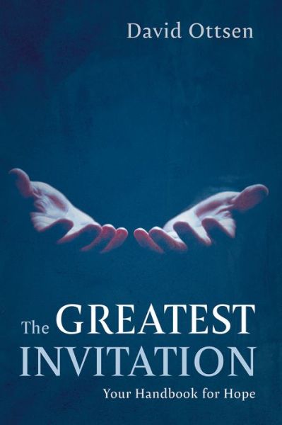 The Greatest Invitation: Your Handbook for Hope - David Ottsen - Books - Resource Publications (CA) - 9781666731262 - November 3, 2021