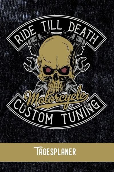 Cover for Zestya Tagesorganizer · RIDE TILL DEATH Motorcycle custom tuning Tagesplaner (Taschenbuch) (2019)