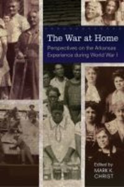 Cover for The War at Home: Perspectives on the Arkansas Experience during World War I (Paperback Book) (2020)