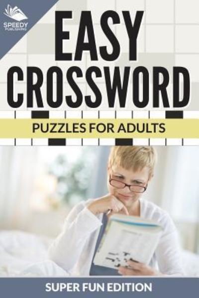 Cover for Speedy Publishing LLC · Easy Crossword Puzzles For Adults Super Fun Edition (Paperback Bog) (2015)