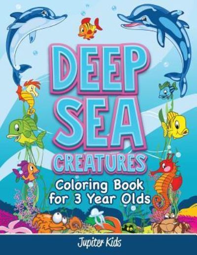 Cover for Jupiter Kids · Deep Sea Creatures: Coloring Book for 3 Year Olds (Paperback Book) (2015)