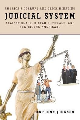 Cover for Anthony Johnson · America's Corrupt and Discriminating Judicial System Against Black, Hispanic, Female, and Low Income Americans (Paperback Bog) (2017)