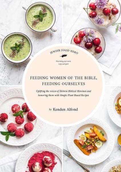 Cover for Kenden Alfond · Feeding Women of the Bible, Feeding Ourselves: A Jewish Food Hero Cookbook - Jewish Food Hero Collection (Taschenbuch) (2020)