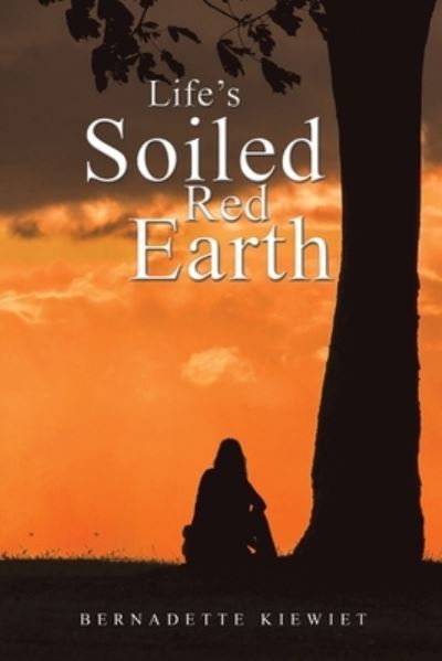 Cover for Bernadette Kiewiet · Life's Soiled Red Earth (Paperback Book) (2023)