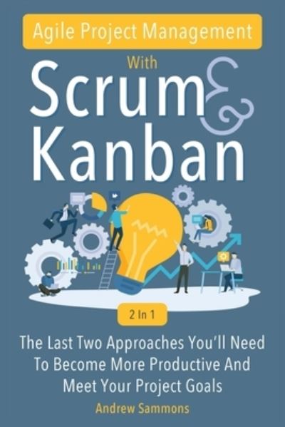 Cover for Andrew Sammons · Agile Project Management with Scrum + Kanban 2 In 1 (Book) (2019)