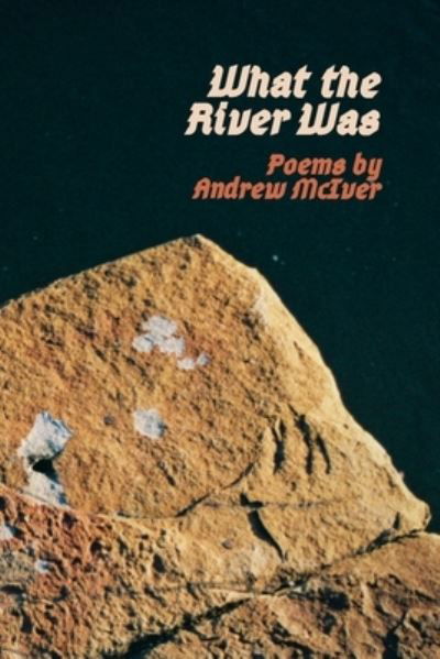 Andrew McIver · What the River Was (Paperback Book) (2024)