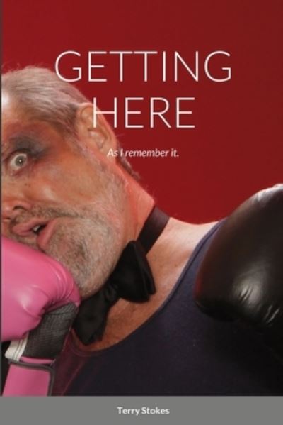 Cover for Terry Stokes · Getting Here (Paperback Book) (2021)