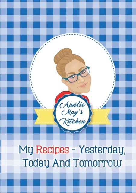 Cover for May Burwell · Auntie May's Kitchen - My Recipes Yesterday, Today and Tomorrow (Paperback Bog) (2020)