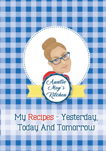 Cover for May Burwell · Auntie May's Kitchen - My Recipes Yesterday, Today and Tomorrow (Taschenbuch) (2020)