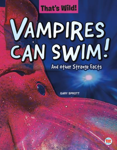 Cover for Gary Sprott · Vampires Can Swim! and Other Strange Facts (Hardcover Book) (2019)