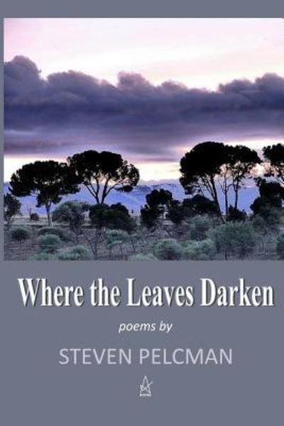 Cover for Steven Pelcman · Where the Leaves Darken (Pocketbok) (2018)