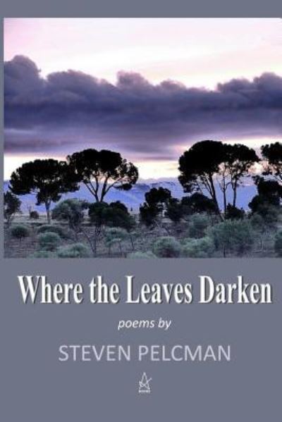 Cover for Steven Pelcman · Where the Leaves Darken (Pocketbok) (2018)