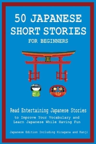 Cover for Christian Tamaka Pedersen · 50 Japanese Short Stories for Beginners Read Entertaining Japanese Stories to Improve Your Vocabulary and Learn Japanese While Having Fun (Hardcover Book) (2021)