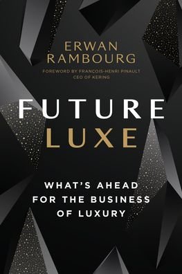 Future Luxe: What's Ahead for the Business of Luxury - Erwan Rambourg - Libros - Figure 1 Publishing - 9781773271262 - 5 de noviembre de 2020