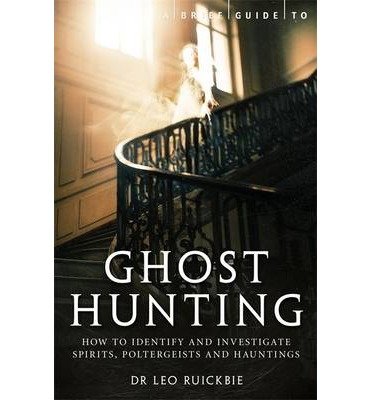 Cover for Leo Ruickbie · A Brief Guide to Ghost Hunting: How to Investigate Paranormal Activity from Spirits and Hauntings to Poltergeists - Brief Histories (Paperback Book) (2013)