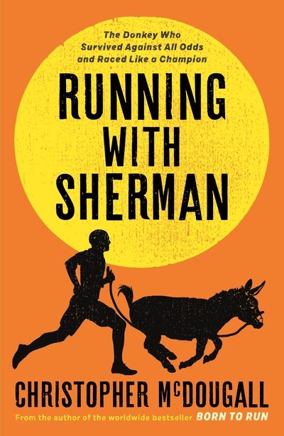 Cover for Christopher McDougall · Running with Sherman: The Donkey Who Survived Against All Odds and Raced Like a Champion (Hardcover bog) [Main edition] (2019)