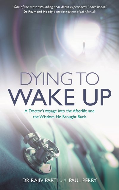 Dying to Wake Up: A Doctor's Voyage into the Afterlife and the Wisdom He Brought Back - Dr Rajiv Parti - Livros - Hay House UK Ltd - 9781781807262 - 23 de agosto de 2016