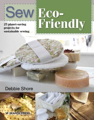 Sew Eco-Friendly: 25 Reusable Projects for Sustainable Sewing - Debbie Shore - Książki - Search Press Ltd - 9781782219262 - 4 lipca 2021