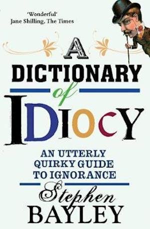 Cover for Stephen Bayley · Dictionary Of Idiocy (Pocketbok) [4 Enlarged edition] (2020)