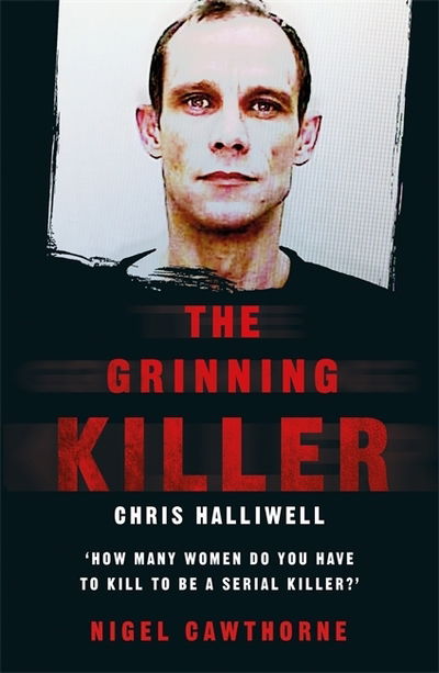 Cover for Nigel Cawthorne · The Grinning Killer: Chris Halliwell - How Many Women Do You Have to Kill to Be a Serial Killer?: The Story Behind ITV's A Confession (Pocketbok) (2018)