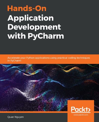 Quan Nguyen · Hands-On Application Development with PyCharm: Accelerate your Python applications using practical coding techniques in PyCharm (Paperback Book) (2019)