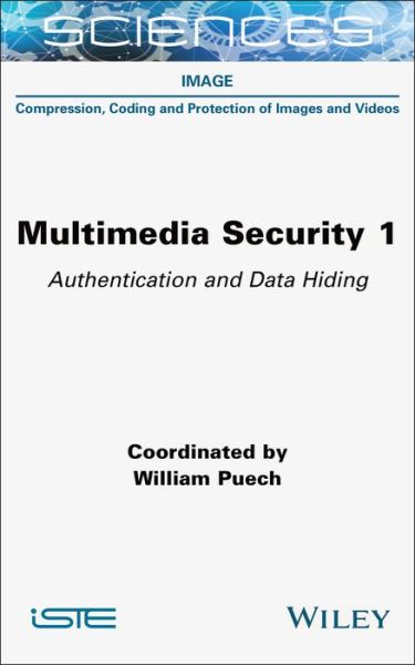 Multimedia Security 1: Authentication and Data Hiding - William Puech - Livres - ISTE Ltd - 9781789450262 - 12 avril 2022