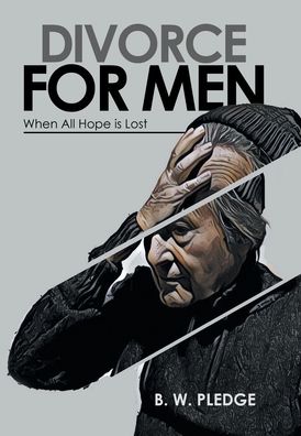 Cover for B W Pledge · Divorce for Men: When All Hope Is Lost (Gebundenes Buch) (2020)