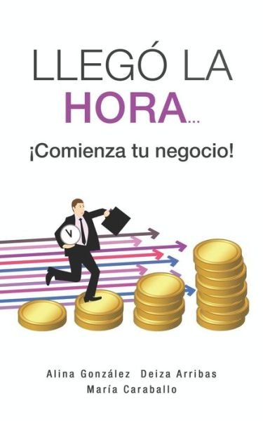 Cover for Deiza Arribas · Lleg La Hora... comienza Tu Negocio! (Pocketbok) (2019)