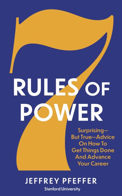 Cover for Jeffrey Pfeffer · 7 Rules of Power: Surprising - But True - Advice on How to Get Things Done and Advance Your Career (Paperback Book) (2022)