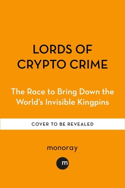 Cover for Andy Greenberg · Lords of Crypto Crime: The Race to Bring Down the World’s Invisible Kingpins (Paperback Bog) (2024)