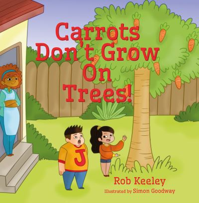 Cover for Rob Keeley · Carrots Don't Grow On Trees! (Paperback Book) (2021)