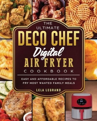 Cover for Lela Legrand · The Ultimate Deco Chef Digital Air Fryer Cookbook (Paperback Bog) (2021)