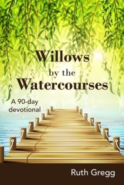Willows by the Watercourses - Ruth Gregg - Books - New Generation Publishing - 9781803693262 - April 26, 2022