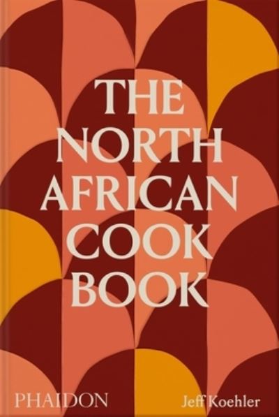 Cover for Jeff Koehler · The North African Cookbook (Gebundenes Buch) (2023)