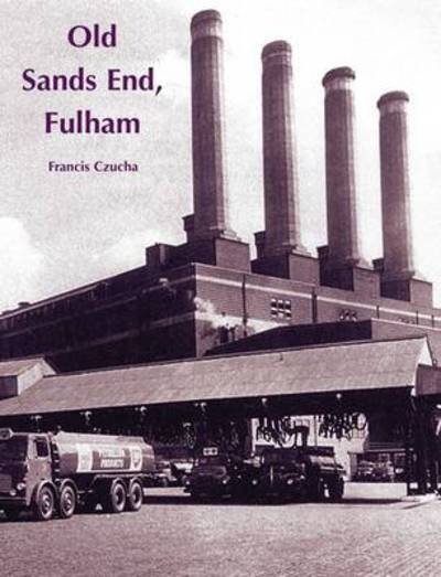 Old Sands End, Fulham - Francis Czucha - Bücher - Stenlake Publishing - 9781840335262 - 15. Dezember 2010