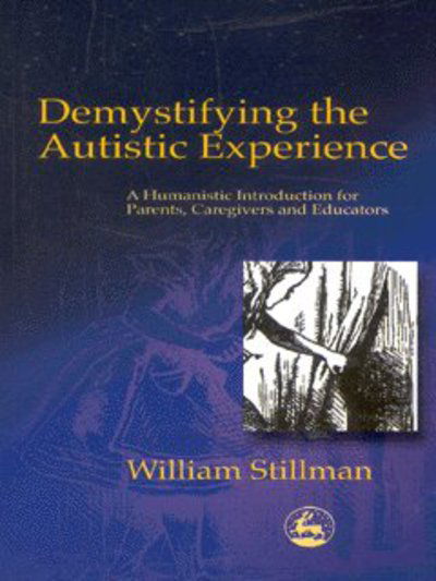 Cover for William Stillman · Demystifying the Autistic Experience: A Humanistic Introduction for Parents, Caregivers and Educators (Paperback Book) (2002)