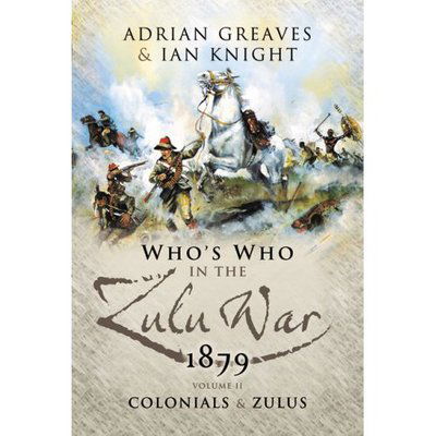 Cover for Adrian Greaves · Who's Who in the Anglo Zulu War 1879 (Colonials and the Zulus) (Hardcover Book) (2007)