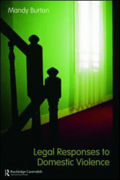 Cover for Burton, Mandy (University of Leicester, UK) · Legal Responses to Domestic Violence (Paperback Book) (2008)