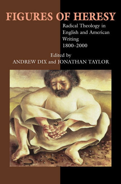 Cover for Andrew Dix · Figures of Heresy: Radical Theology in English and American Writing, 1800-2000 (Hardcover Book) (2005)