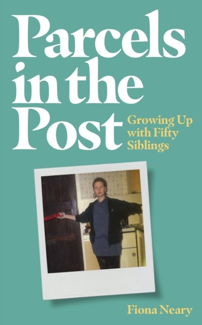 Cover for Fiona Neary · Parcels in the Post: Growing Up With Fifty Siblings (Paperback Book) (2024)