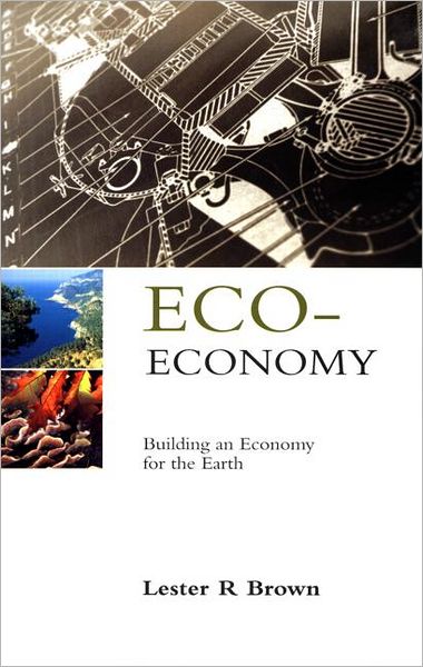 Cover for Lester R. Brown · Eco-Economy: Building an Economy for the Earth (Hardcover Book) (2003)