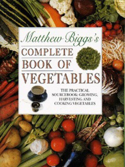 Cover for Matthew Biggs · Matthew Biggs's Complete Book of Vegetables (Hardcover Book) (1997)